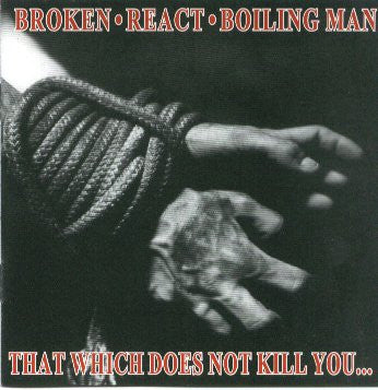 Broken (2) / React (4) / Boiling Man : That Which Does Not Kill You ... (CD)